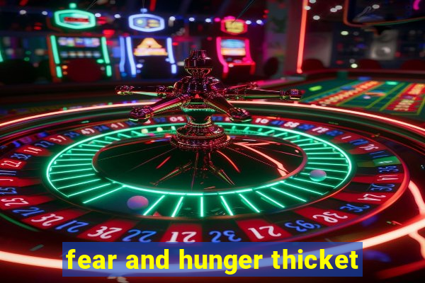 fear and hunger thicket